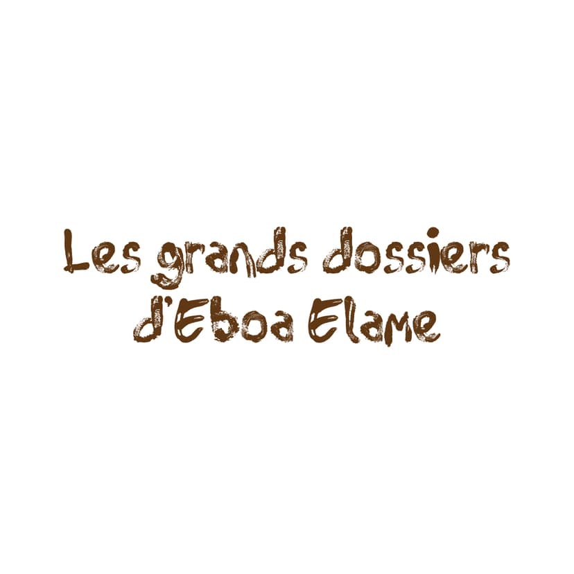 LES GRANDS DOSSIERS DE EBOA ELAME